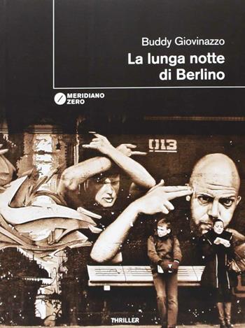 La lunga notte di Berlino - Buddy Giovinazzo - Libro Meridiano Zero 2013, I taglienti | Libraccio.it