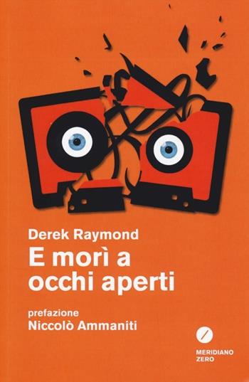 E morì a occhi aperti - Derek Raymond - Libro Meridiano Zero 2013 | Libraccio.it