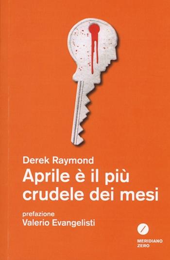 Aprile è il più crudele dei mesi - Derek Raymond - Libro Meridiano Zero 2013 | Libraccio.it