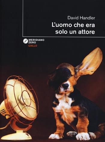L' uomo che era solo un attore - David Handler - Libro Meridiano Zero 2013, I taglienti | Libraccio.it