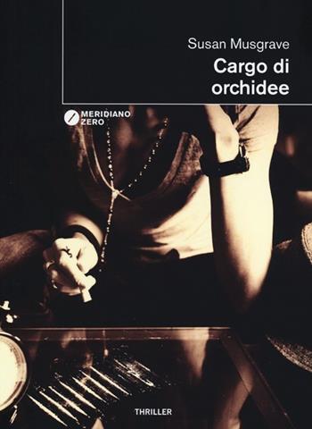 Cargo di orchidee - Susan Musgrave - Libro Meridiano Zero 2013, I taglienti | Libraccio.it
