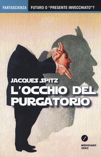 L' occhio del purgatorio - Jacques Spitz - Libro Meridiano Zero 2014, Fantascienza | Libraccio.it