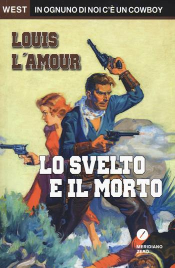 Lo svelto e il morto - Louis L'Amour - Libro Meridiano Zero 2014, West | Libraccio.it
