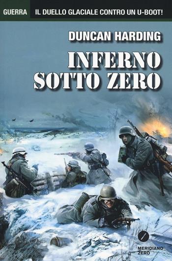 Inferno sotto zero - Duncan Harding - Libro Meridiano Zero 2014, Guerra | Libraccio.it