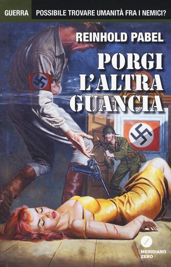Porgi l'altra guancia - Reinhold Pabel - Libro Meridiano Zero 2014, Guerra | Libraccio.it