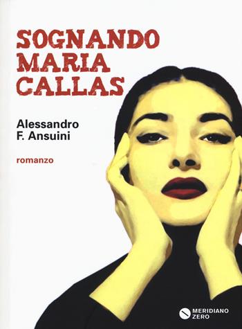 Sognando Maria Callas - Alessandro Fochetti Ansuini - Libro Meridiano Zero 2015, I taglienti | Libraccio.it