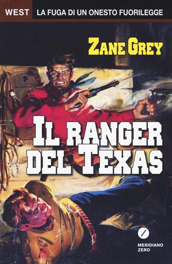 Il ranger del Texas - Zane Grey - Libro Meridiano Zero 2014, West | Libraccio.it