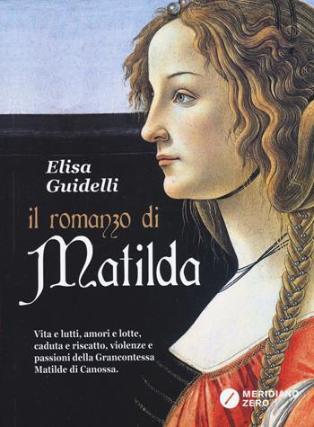 Il romanzo di Matilda - Elisa Guidelli - Libro Meridiano Zero 2015, I paralleli | Libraccio.it