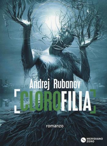 Clorofilia - Andrej Rubanov - Libro Meridiano Zero 2016, I taglienti | Libraccio.it