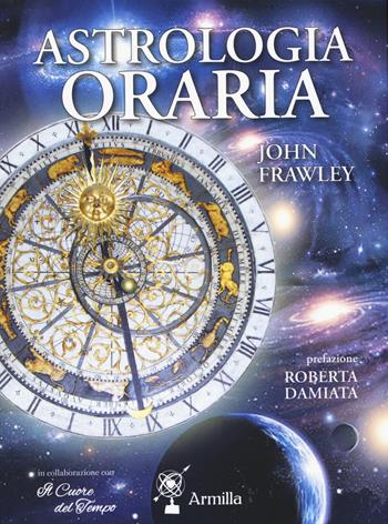 Astrologia oraria - John Frawley - Libro Meridiano Zero 2015, Armilla | Libraccio.it