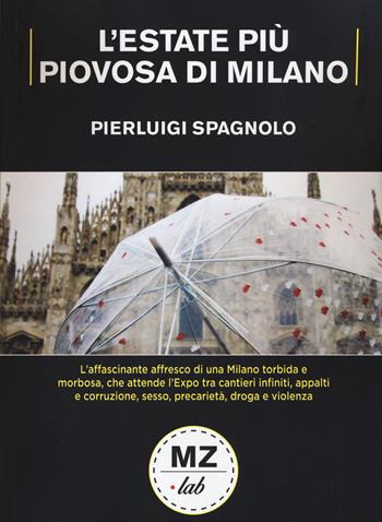 L' estate più piovosa di Milano - Pierluigi Spagnolo - Libro Meridiano Zero 2015, MZ-Lab | Libraccio.it