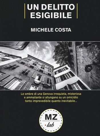 Un delitto esigibile - Michele Costa - Libro Meridiano Zero 2016, MZ-Lab | Libraccio.it