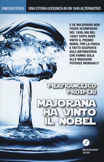 Majorana ha vinto il Nobel - Pierfrancesco Prosperi - Libro Meridiano Zero 2016, Fantascienza | Libraccio.it