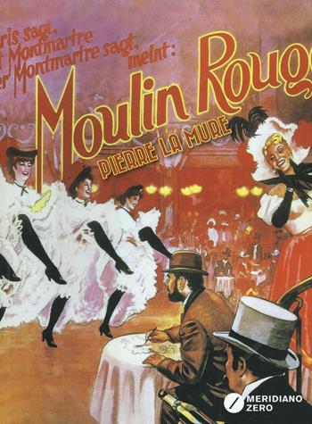 Moulin Rouge - Pierre La Mure - Libro Meridiano Zero 2016 | Libraccio.it