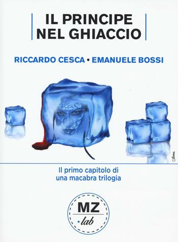 Il Principe nel ghiaccio - Riccardo Cesca, Emanuele Bossi - Libro Meridiano Zero 2016, MZ-Lab | Libraccio.it