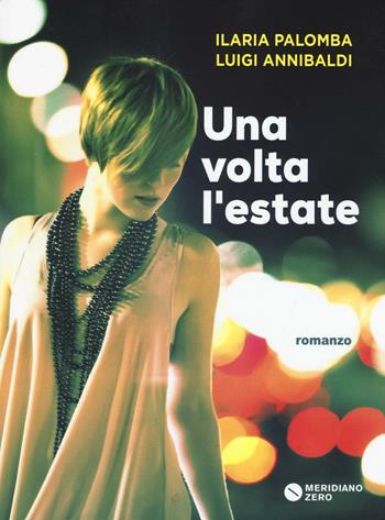 Una volta l'estate - Ilaria Palomba, Luigi Annibaldi - Libro Meridiano Zero 2016, I paralleli | Libraccio.it