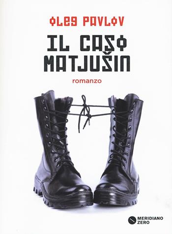 Il caso Matjusin - Oleg Pavlov - Libro Meridiano Zero 2016, I taglienti | Libraccio.it