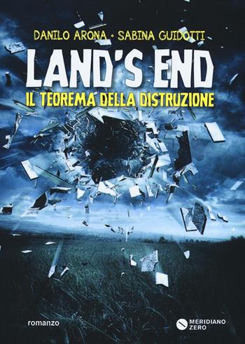 Land's end. Il teorema della distruzione - Danilo Arona, Sabina Guidotti - Libro Meridiano Zero 2016 | Libraccio.it
