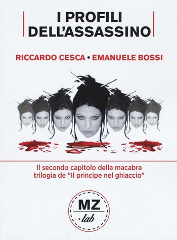 I profili dell'assassino - Riccardo Cesca, Emanuele Bossi - Libro Meridiano Zero 2017, MZ-Lab | Libraccio.it