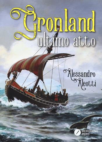 Grønland ultimo atto - Alessandro Aleotti - Libro Meridiano Zero 2017, I paralleli | Libraccio.it