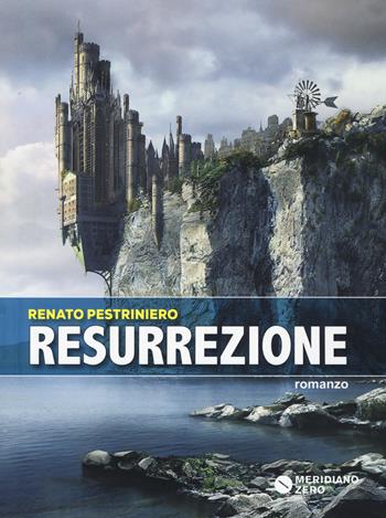 Resurrezione - Renato Pestriniero - Libro Meridiano Zero 2017 | Libraccio.it