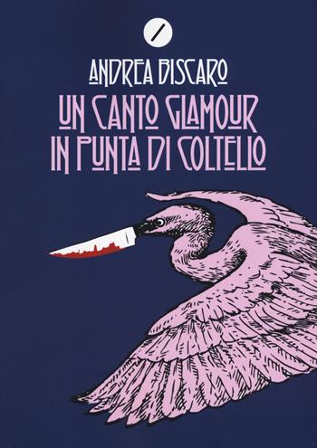 Un canto glamour in punta di coltello - Andrea Biscàro - Libro Meridiano Zero 2018 | Libraccio.it
