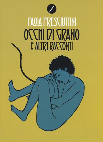 Occhi di grano e altri racconti - Paola Presciuttini - Libro Meridiano Zero 2019 | Libraccio.it