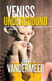 Veniss underground. Un romanzo e quattro racconti
