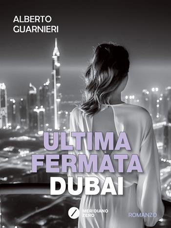 Ultima fermata Dubai - Alberto Guarnieri - Libro Meridiano Zero 2023 | Libraccio.it