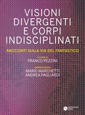 Visioni divergenti e corpi indisciplinati. Racconti sulla via del fantastico