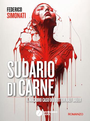 Sudario di carne. Il macabro caso del dottor Ralf Bauer - Federico Simonati - Libro Meridiano Zero 2024 | Libraccio.it