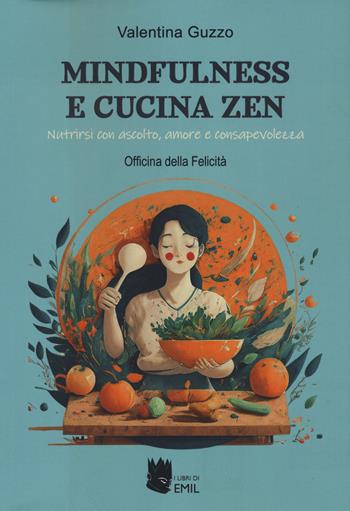Mindfulness e cucina zen. Nutrirsi con ascolto, amore e consapevolezza - Valentina Guzzo - Libro Meridiano Zero 2024 | Libraccio.it