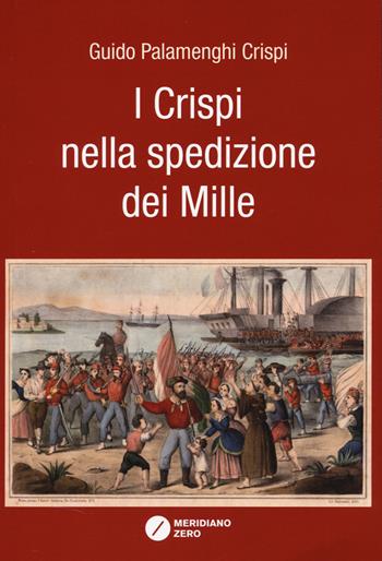 I Crispi nella spedizione dei Mille - Guido Palamenghi Crispi - Libro Meridiano Zero 2025 | Libraccio.it