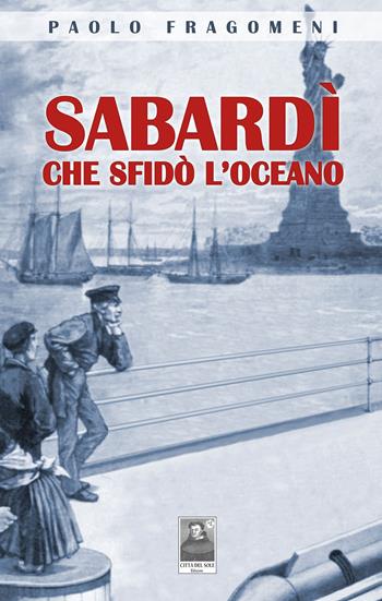Sabardì che sfidò l'oceano - Paolo Fragomeni - Libro Città del Sole Edizioni 2017, La vita narrata | Libraccio.it