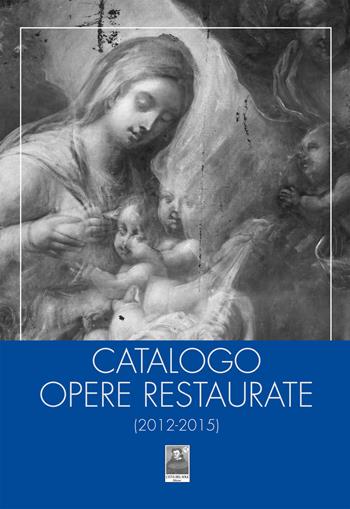 Catalogo opere restaurate (2012-2015)  - Libro Città del Sole Edizioni 2017, Fuori collana | Libraccio.it