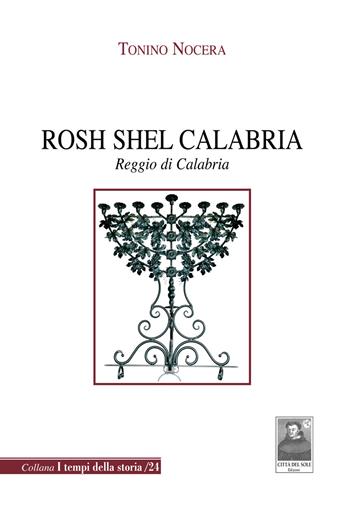 Rosh Shel Calabria. Reggio di Calabria - Tonino Nocera - Libro Città del Sole Edizioni 2017, I tempi della storia | Libraccio.it