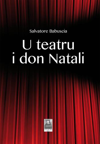 U teatru i don Natali - Salvatore Babuscia - Libro Città del Sole Edizioni 2017, Cantieri poetici | Libraccio.it