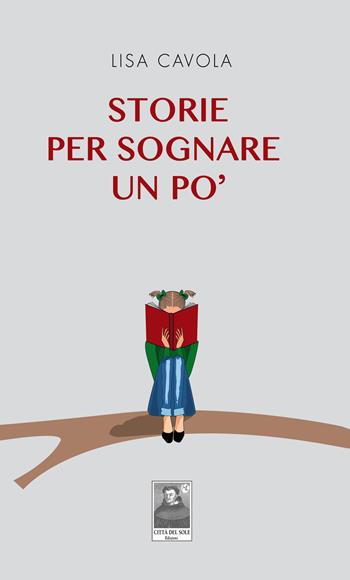 Storie per sognare un po' - Lisa Cavola - Libro Città del Sole Edizioni 2018, La vita narrata | Libraccio.it