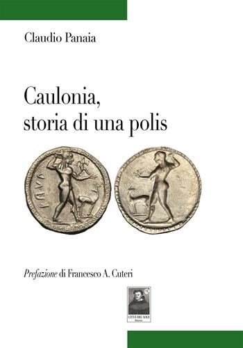 Caulonia, storia di una polis - Claudio Panaia - Libro Città del Sole Edizioni 2018, Tracce | Libraccio.it