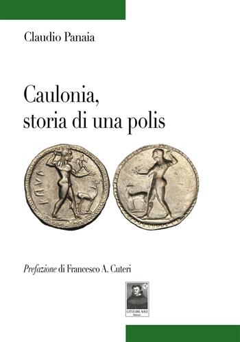 Caulonia, storia di una polis - Claudio Panaia - Libro Città del Sole Edizioni 2018, Tracce | Libraccio.it