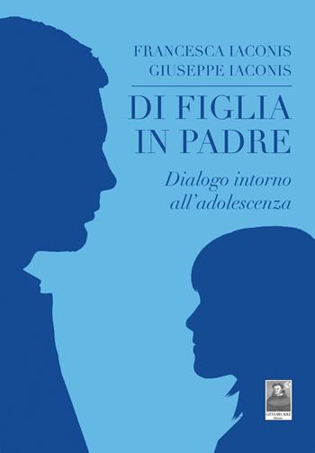 Di figlia in padre. Dialogo intorno all'adolescenza - Giuseppe Iaconis, Francesca Iaconis - Libro Città del Sole Edizioni 2018, Fuori collana | Libraccio.it