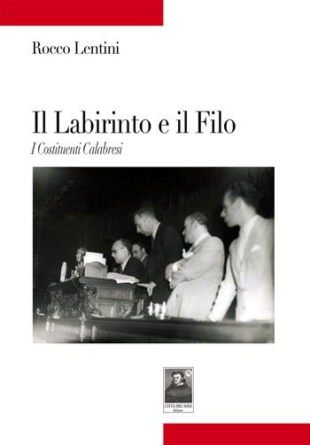 Il labirinto e il filo. I costituenti calabresi - Rocco Lentini - Libro Città del Sole Edizioni 2018, Tracce | Libraccio.it