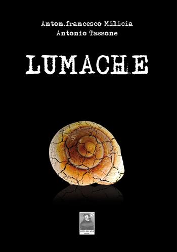 Lumache - Antonfrancesco Milicia, Antonio Tassone - Libro Città del Sole Edizioni 2018, La vita narrata | Libraccio.it
