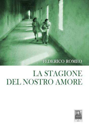 La stagione del nostro amore - Federico Romeo - Libro Città del Sole Edizioni 2018, La vita narrata | Libraccio.it