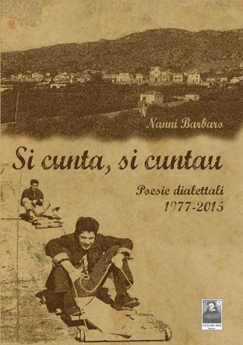 Si cunta, si cuntau. Poesie dialettali 1977-2015 - Nanni Barbaro - Libro Città del Sole Edizioni 2018, Cantieri poetici | Libraccio.it