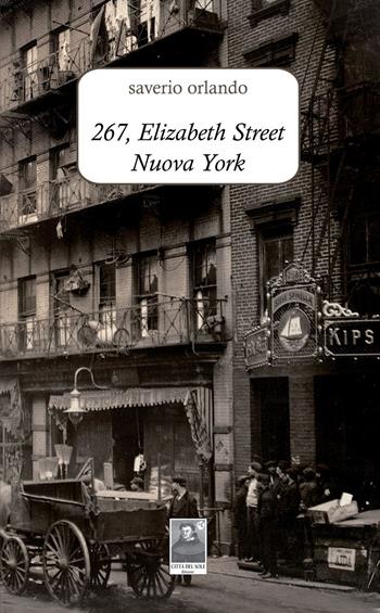 267, Elizabeth Street Nuova York - Saverio Orlando - Libro Città del Sole Edizioni 2019 | Libraccio.it