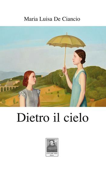 Dietro il cielo - Maria Luisa De Ciancio - Libro Città del Sole Edizioni 2019, Cantieri poetici | Libraccio.it