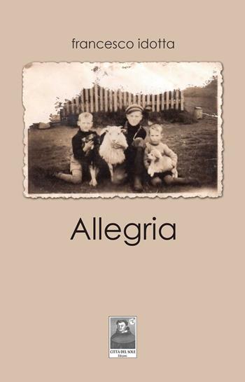 Allegria - Francesco Idotta - Libro Città del Sole Edizioni 2019, La vita narrata | Libraccio.it
