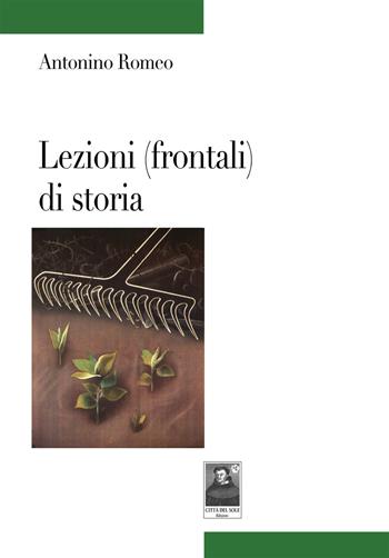 Lezioni (frontali) di storia - Antonino Romeo - Libro Città del Sole Edizioni 2019, Tracce | Libraccio.it
