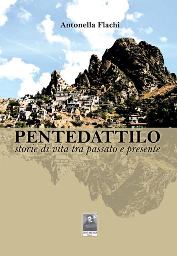 Pentedattilo storie di vita tra passato e presente - Antonella Flachi - Libro Città del Sole Edizioni 2019, Fuori collana | Libraccio.it